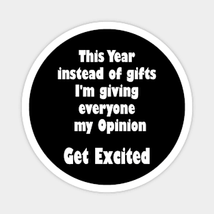 This Year Instead Of Gifts I'm Giving Everyone My Opinion Magnet